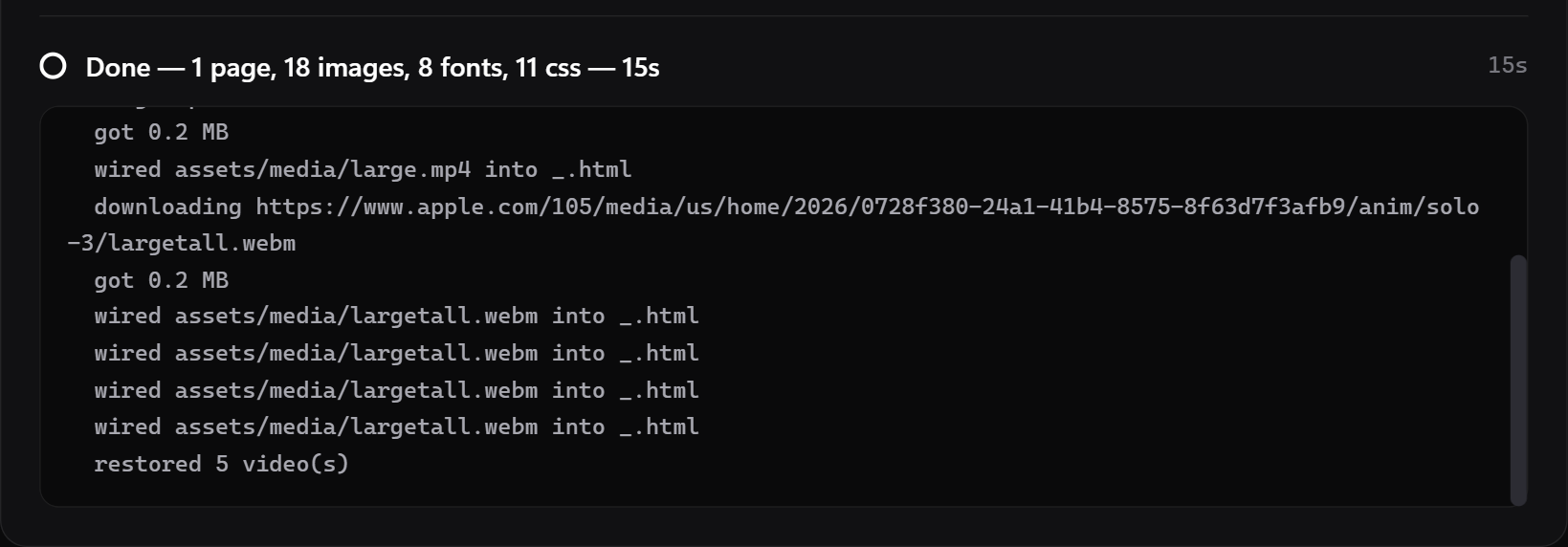 The run log after a capture: 'Done — 1 page, 18 images, 8 fonts, 11 css — 15s', with lines showing videos being downloaded and wired back into the page, ending in 'restored 5 videos'.